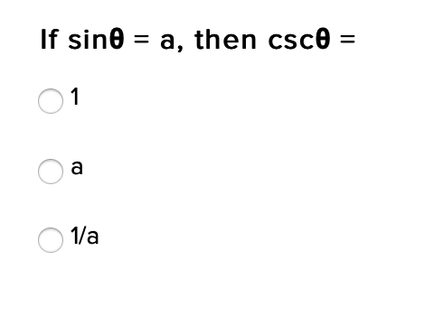 If sine = a, then csce =
1
a
1/a
