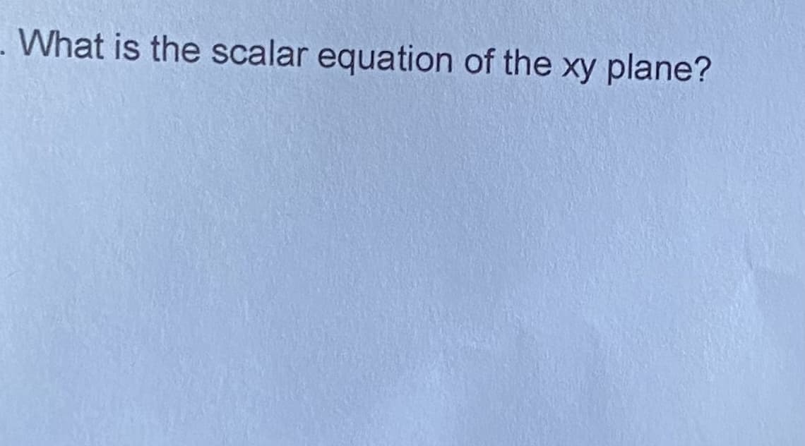 . What is the scalar equation of the xy plane?
