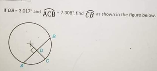 If DB = 3.017" and ÁCB- 7.308, find CB as shown in the figure below.
АСВ
B

