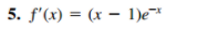 5. f'(x) = (x – 1)e¬*
