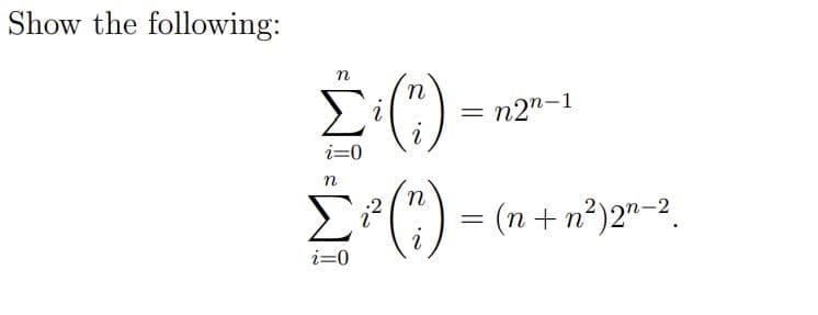 Show the following:
Σ(1)
i=0
Σ(0)
i=0
=
-
n2n-1
· (n + n?)2n-2.
n+