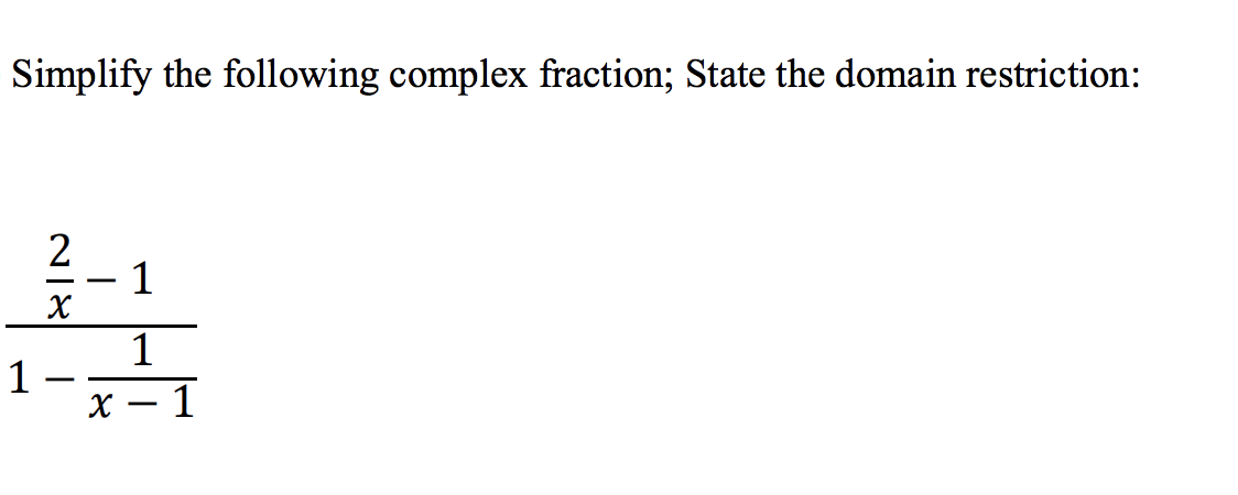 Simplify the following complex fraction; State the domain restriction:
1
|×|N
2
-
X
1
1
-
1