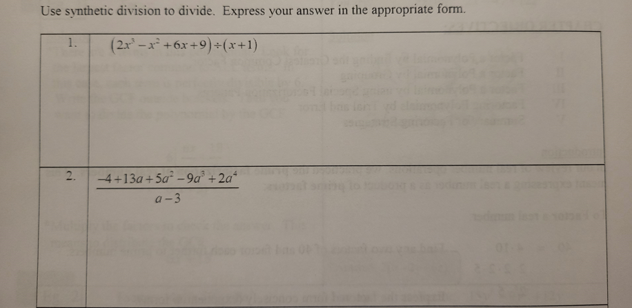 Use synthetic division to divide. Express your answer in the appropriate form.
1. (2x²-x² +6x+9)+(x+1)
2.
-4+13a+5a²-9a³+2a*
a-3