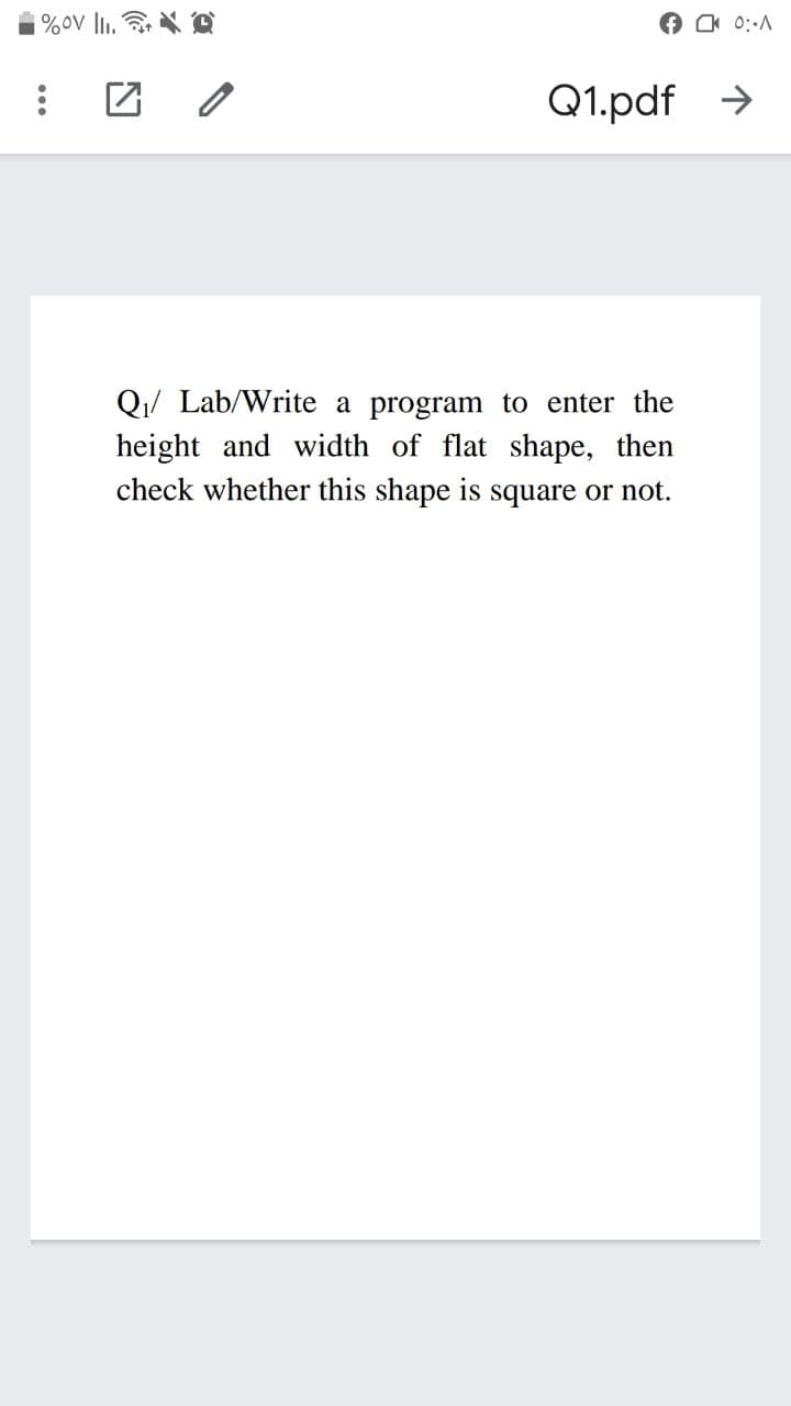 %ov lI. C
Q1.pdf >
Qi/ Lab/Write a program to enter the
height and width of flat shape, then
check whether this shape is square or not.
