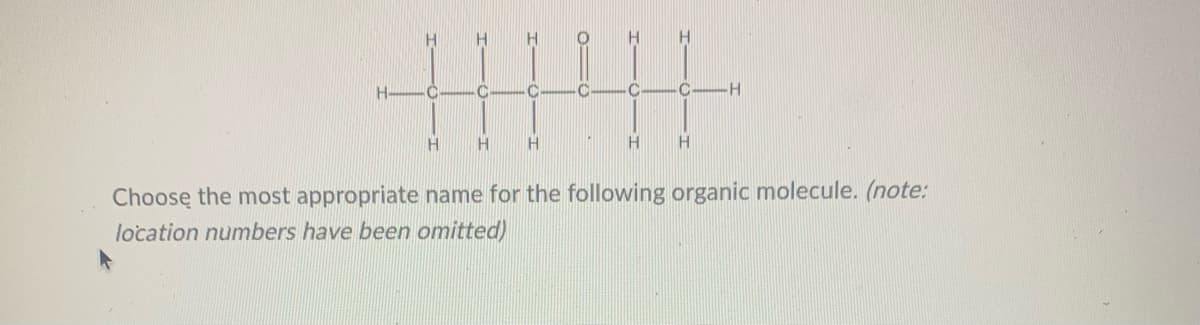 H
O -0- O-H
C.
Choosę the most appropriate name for the following organic molecule. (note:
location numbers have been omitted)
