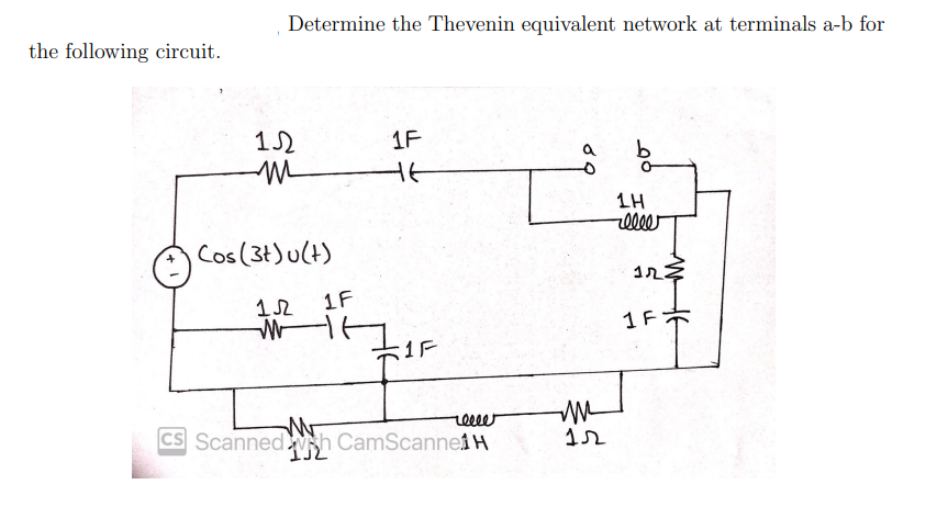 Determine the Thevenin equivalent network at terminals a-b for
the following circuit.
12
1F
b.
1H
llee
Cos (3t)u(t)
12
12
1F
1 F
1F
reeee
CS Scannedh CamScanne1H
