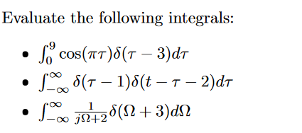 Evaluate the following integrals:
,cos (πτ) δ(τ -3)dτ
S 8(7 – 1)8(t – T – 2)dr
o j42°(N+ 3)dN
