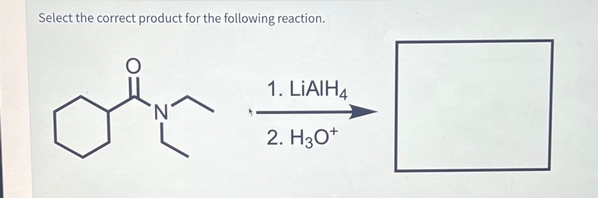 Select the correct product for the following reaction.
'N
1. LiAlH4
2. H3O+