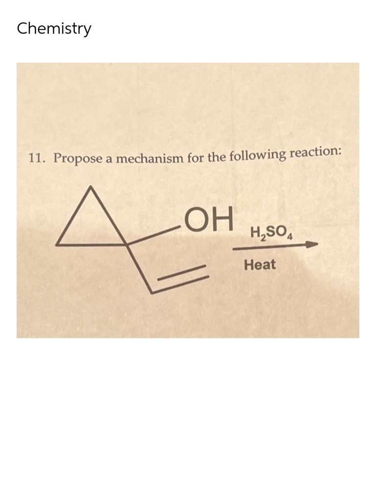 Chemistry
11. Propose a mechanism for the following reaction:
OH
H₂SO4
Heat