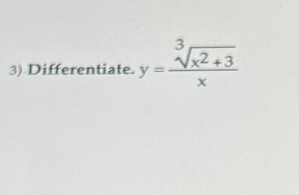 3) Differentiate. y =
3√x2+3
X