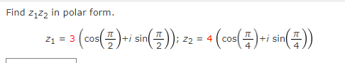 Find z,zz in polar form.
():
(÷)
21 = 3
cos
|+i sin
22 = 4
+i sin
cos
