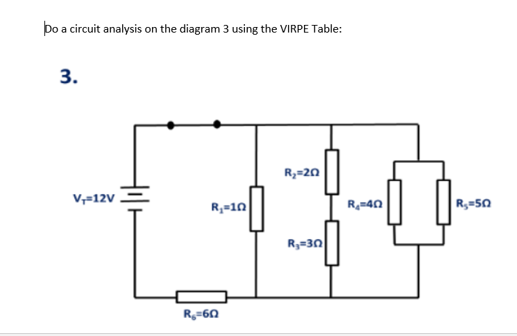 Do a circuit analysis on the diagram 3 using the VIRPE Table:
3.
R,=20
V,=12V
R3=10
R=40
R;=50
R3=30
R=60
