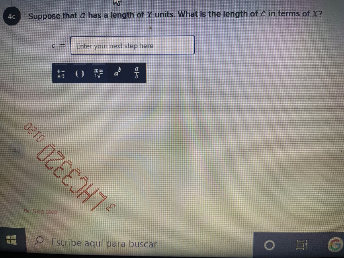 40
Suppose that a has a length of X units. What is the length of c in terms of X?
Enter your next step here
0 P d 号
Sko step
LHC3320
Escribe aquí para buscar
1O
