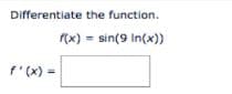 Differentiate the function.
r(x) = sin(9 In(x))
f'(x) =

