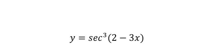 y = sec (2 – 3x)
