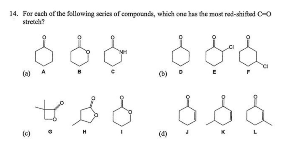 14. For each of the following series of compounds, which one has the most red-shifted C-O
stretch?
`NH
(a)
(b)
D
E
F
(c)
(d)
J
K

