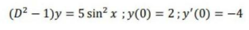 (D²1)y = 5 sin² x ; y(0) = 2; y'(0) = -4