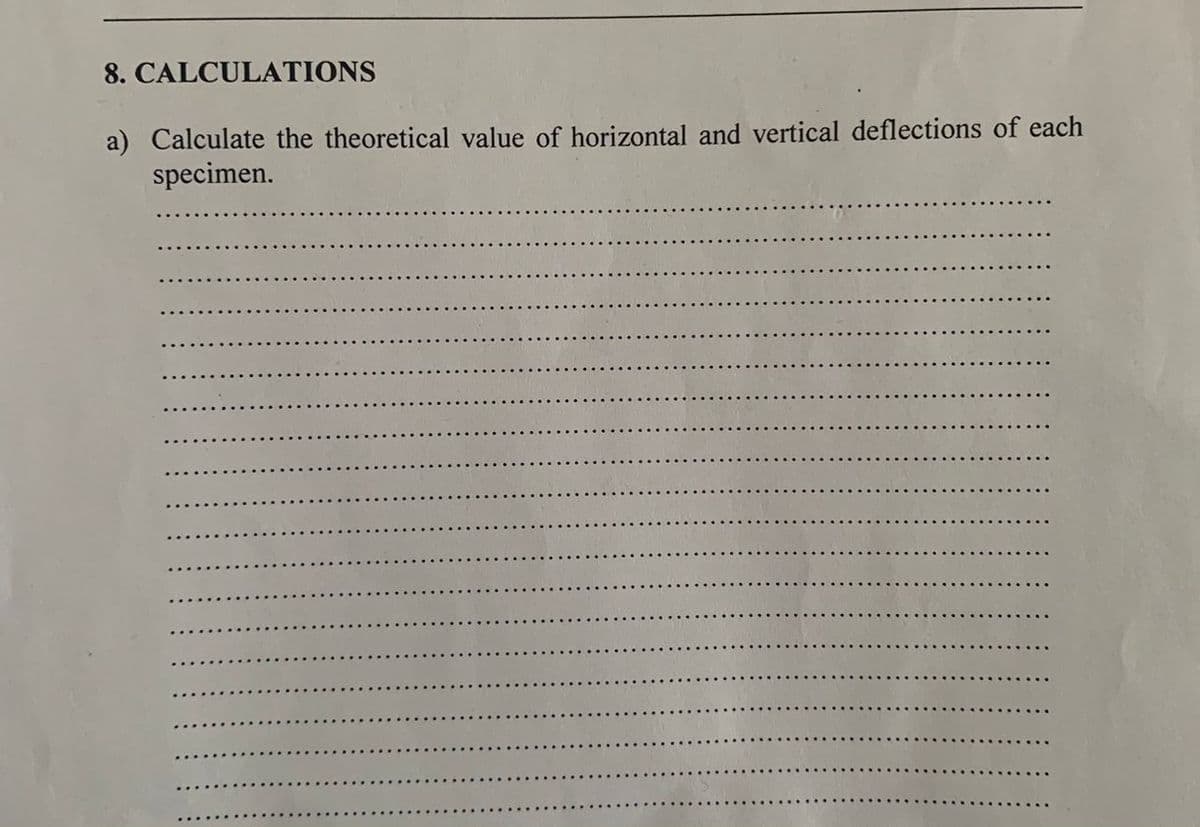8. CALCULATIONS
a) Calculate the theoretical value of horizontal and vertical deflections of each
specimen.