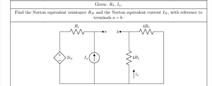 Given: R1, Iz.
Find the Norton equivalent resistance RN and the Norton equivalent current IN, with reference to
terminals a – b.
4R1
R1
AR1
2iz
