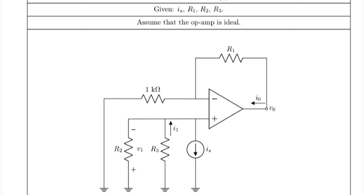 Given: i,, R1, R2, R3.
Assume that the op-amp is ideal.
R1
1 kN
R2
R3
lin

