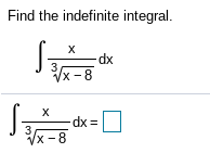 Find the indefinite integral.
3
Vx -8
xp-
dx% =
Vх - 8
3.
