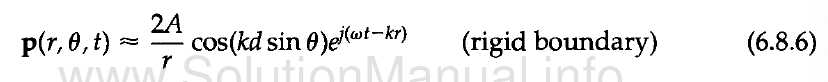 2A
p(r, 0, t) = - cos(kd sin )ej(wt-kr) (rigid boundary)
www...Solution Manual info
(6.8.6)