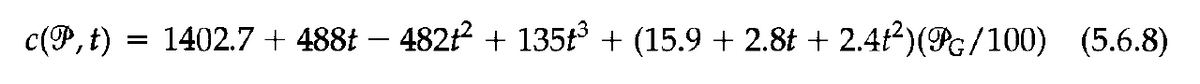 c(P, t):
=
1402.7 + 488t – 482ť + 135ť³ + (15.9 + 2.8t + 2.4t²)(PG/100) (5.6.8)