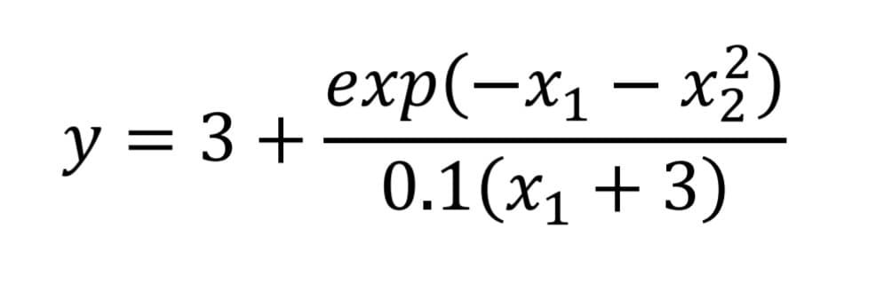 y = 3 +
exp(-x₁ - x²)
0.1(x₁ + 3)