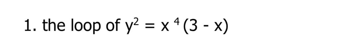 1. the loop of y? = x * (3 - x)
%D
