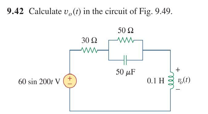 9.42 Calculate v.(t) in the circuit of Fig. 9.49.
50 Ω
30 Q
50 μF
60 sin 200t V
0.1 H
v,(1)
all
