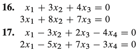16. x₁ + 3x2 + 4x3 = 0
3x1 + 8x2 + 7x3 = 0
17. x1 - 3x2 + 2x3 - 4x4
2x15x2 + 7x3 - 3x4 = 0
= 0