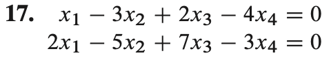 17.
x1 - 3x2 + 2x3 - 4x4
= = 0
2x1 - 5x2 + 7x3 − 3x4 = 0