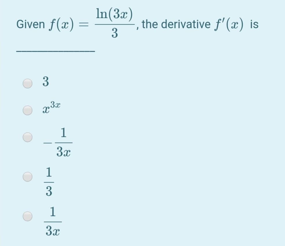 In(3x)
Given f(x)
the derivative f'(x) is
3
1
3x
1
3
1
3x

