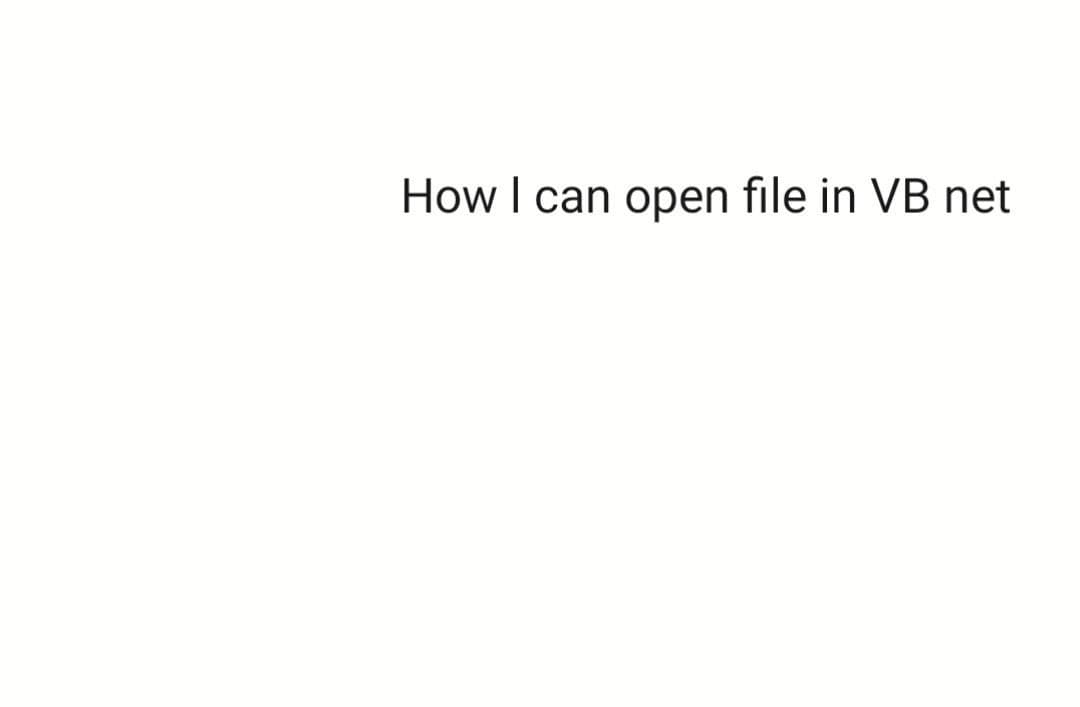 How I can open file in VB net
