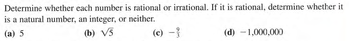 Determine whether each number is rational or irrational. If it is rational, determine whether it
is a natural number, an integer, or neither.
(a) 5
(b) V5
(c) -
(d) -1,000,000
