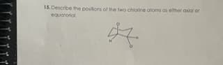 15.Describe the positions of the two chlorine atoms as either axial or
equatorial