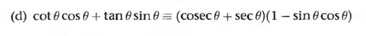 (d) cot cos+ tan sin = (cosec + sec 0) (1 - sin cos)
0
0