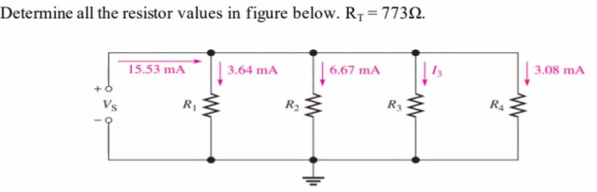 Determine all the resistor values in figure below. R₁ = 77392.
Vs
15.53 mA
R₁
3.64 mA
R₂
HI₁
6.67 mA
R3
www
R₁
3.08 mA