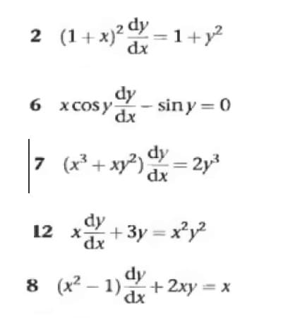 2 (1+x)²dx=1+y²
dy
6 x cosy dx
- siny = 0
| 7
7 (x³ + xy²) dy=2y³
dx
dy
12 Xdx
+3y=x²y²
8 (x² − 1) dx + 2xy = x
dy