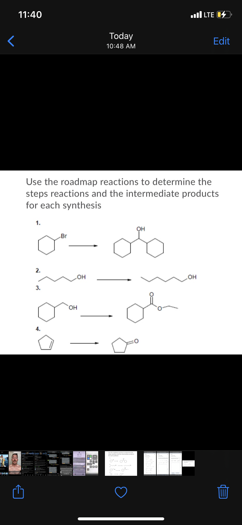 11:40
ull LTE 04
Today
Edit
10:48 AM
Use the roadmap reactions to determine the
steps reactions and the intermediate products
for each synthesis
1.
OH
Br
2.
он
HO
3.
HO,
4.
4:1
