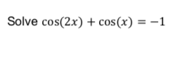 Solve cos(2x) + cos(x) = -1
