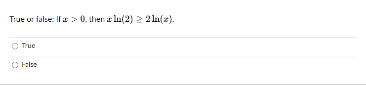 True or false: If a > 0, then x ln(2) ≥ 2ln(x).
True
False