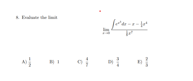 8. Evaluate the limit
°dr -
lim
A) 2
C)
3
D)
2
E)
В) 1
