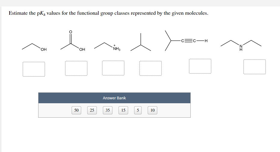 Estimate the pKa values for the functional group classes represented by the given molecules.
erad
O D O
Ес—н
NH3
+
HO,
HO.
Answer Bank
50
25
35
15
5
10
