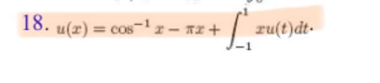 18. u(x) = cos-1 z – Tz +
| zu(t)dt-
