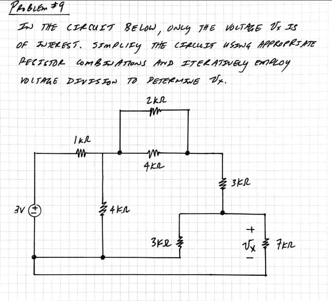 Pвовсем #9
IN THE CIRCUIT BELOW, ONLY THE VOLTAGE Ux IS
OF INTEREST. SIMPLIFY THE CIRCUIT USING APPROPRIATE
PERISTOR COMBINATIONS AND ITERATIVELY EMPLOY
VOLTAGE DIVISION TO DETERMINE Ux.
3V +
1 кл
---
закл
гкл
-ми
-ми
4 кл
зке з
2 3КЛ
+
тух
за 7 кл