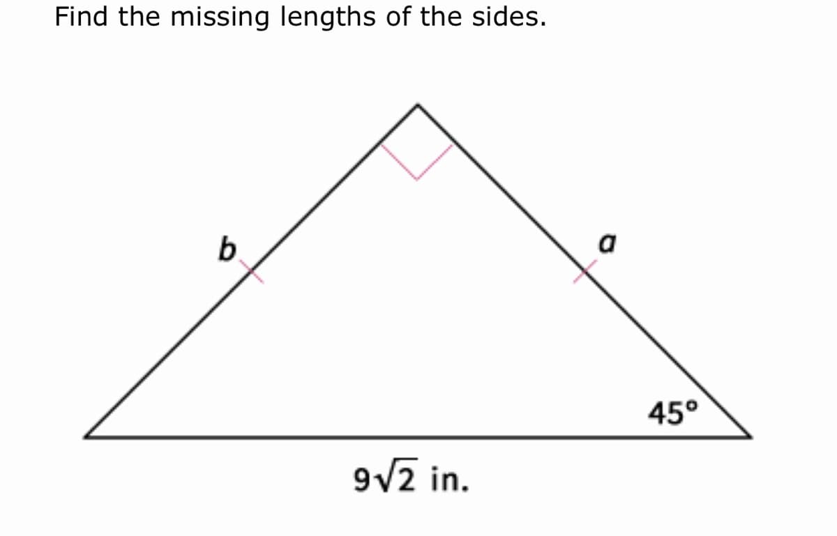 Find the missing lengths of the sides.
b.
a
45°
9/2 in.
