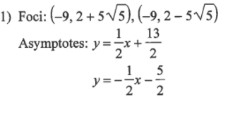 1) Foci: (-9, 2 + 5V3), (-9, 2 – 5 /5)
1
13
Asymptotes: y=+:
2
2
1 5
y= -
2
