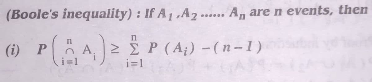 (Boole's inequality) : If A1,A2.
A, are n events, then
(i) P A 2 P (A¡) - (n-1)
i=1
i=1
