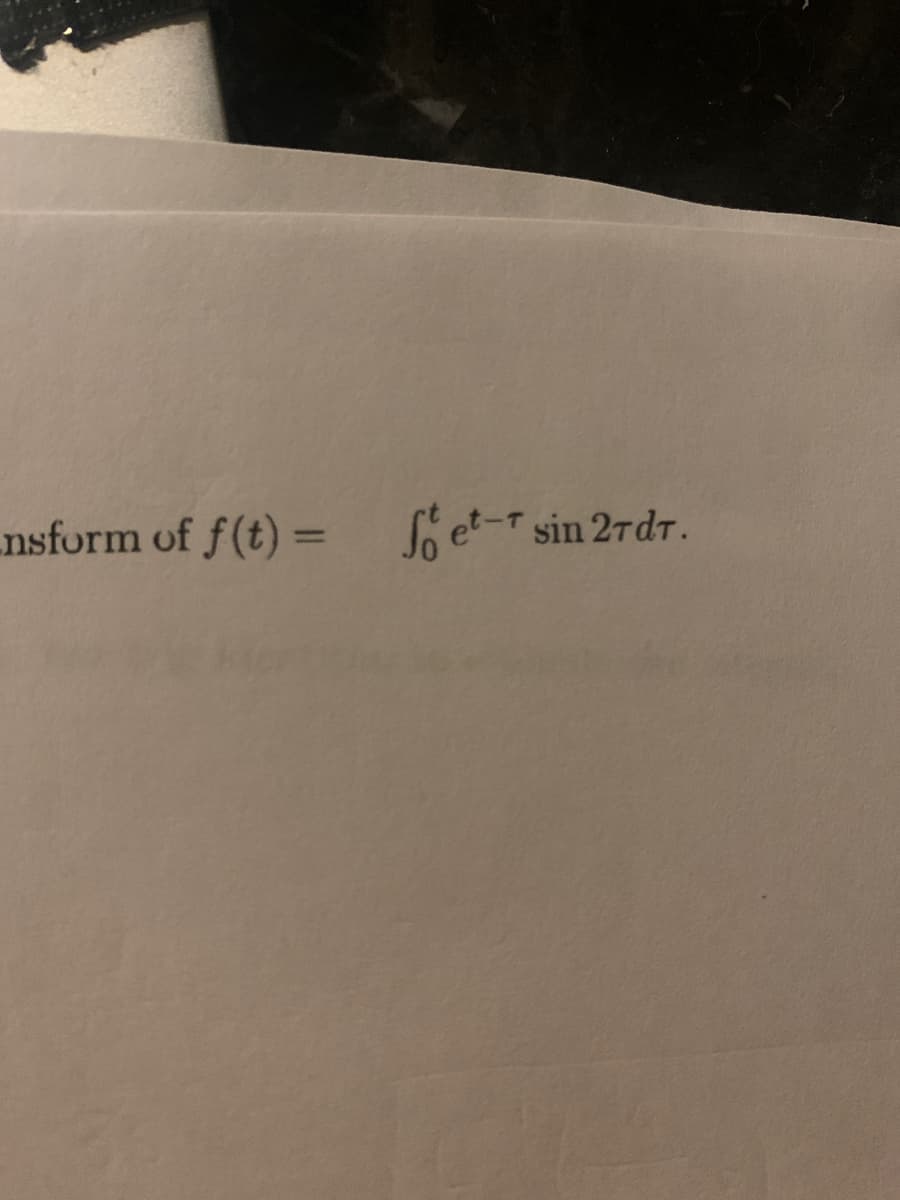 nsform of f(t) = Soe- sin 2rdT.
